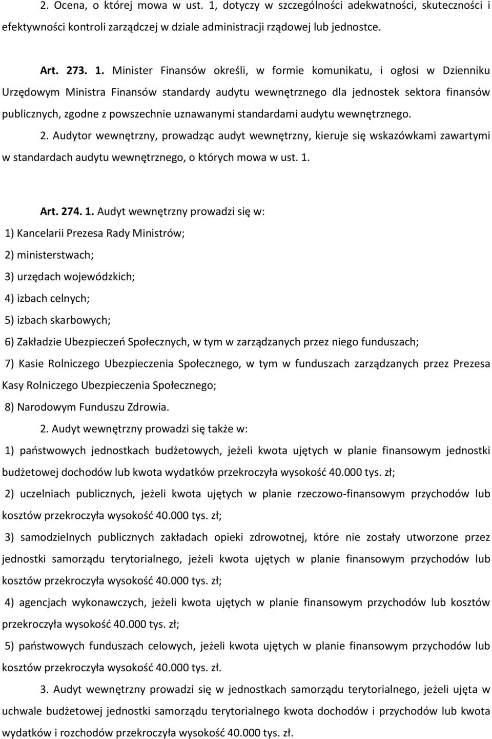 Minister Finansów określi, w formie komunikatu, i ogłosi w Dzienniku Urzędowym Ministra Finansów standardy audytu wewnętrznego dla jednostek sektora finansów publicznych, zgodne z powszechnie