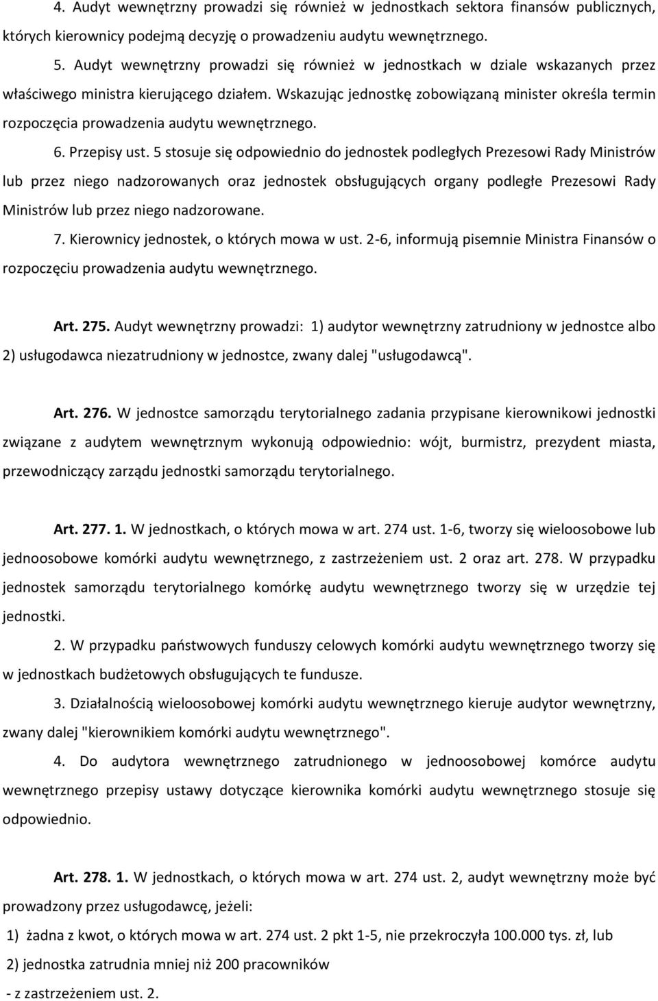 Wskazując jednostkę zobowiązaną minister określa termin rozpoczęcia prowadzenia audytu wewnętrznego. 6. Przepisy ust.