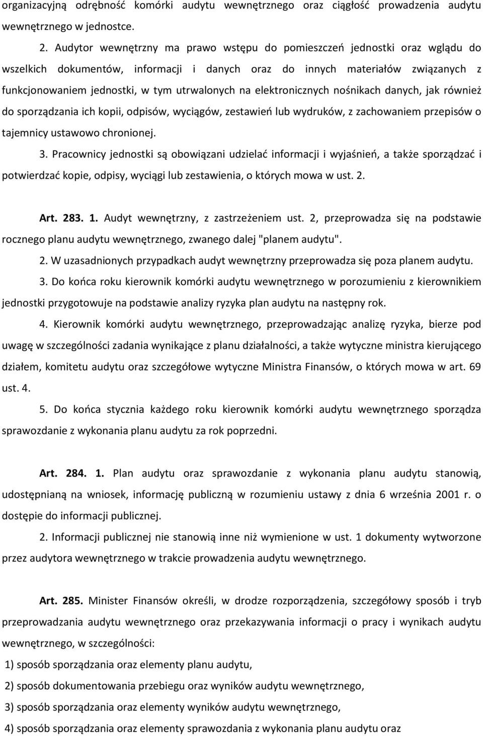 utrwalonych na elektronicznych nośnikach danych, jak również do sporządzania ich kopii, odpisów, wyciągów, zestawieo lub wydruków, z zachowaniem przepisów o tajemnicy ustawowo chronionej. 3.