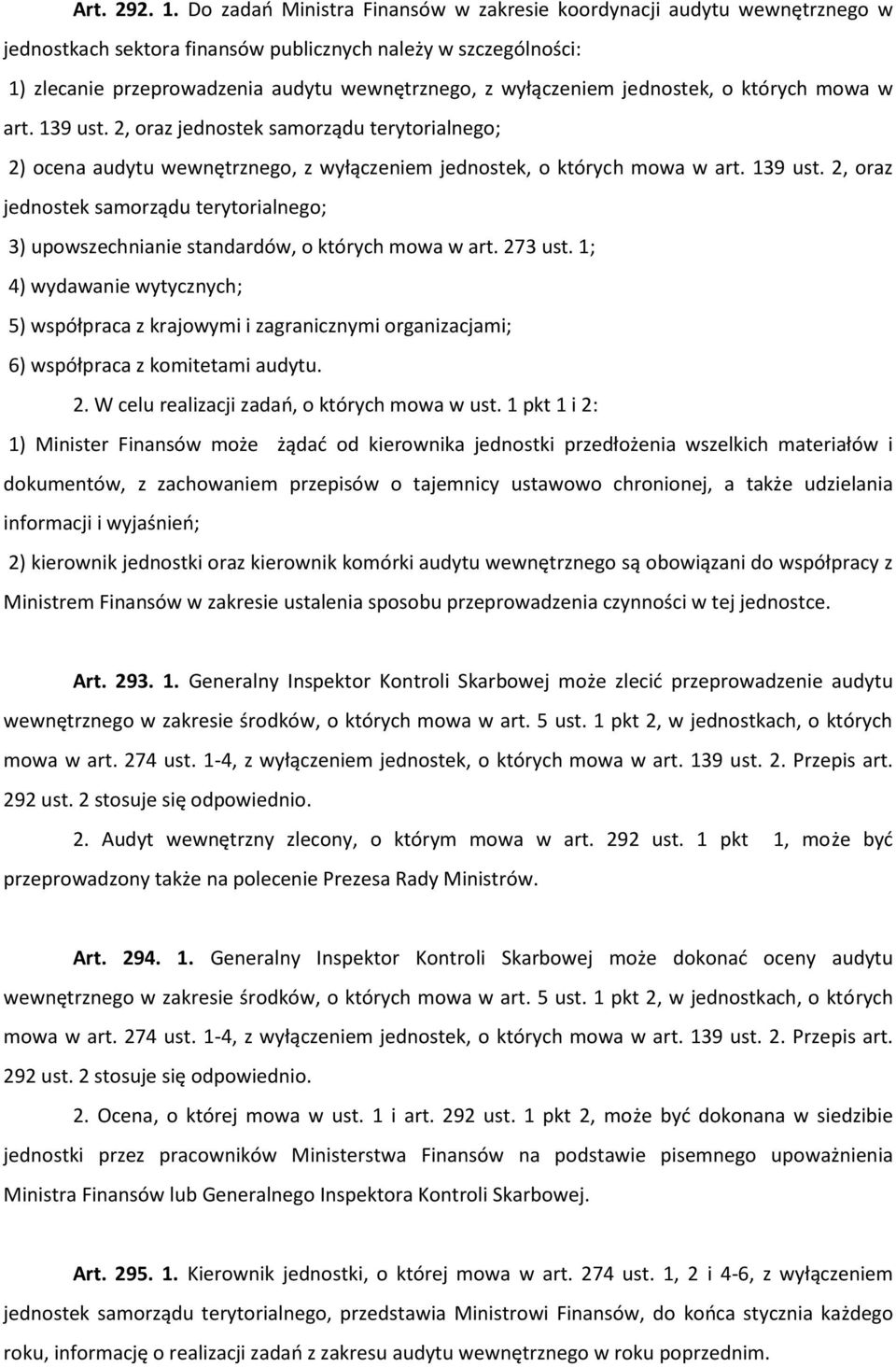 jednostek, o których mowa w art. 139 ust. 2, oraz jednostek samorządu terytorialnego; 2) ocena audytu wewnętrznego, z wyłączeniem jednostek, o których mowa w art. 139 ust. 2, oraz jednostek samorządu terytorialnego; 3) upowszechnianie standardów, o których mowa w art.