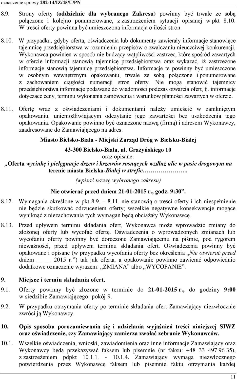 W przypadku, gdyby oferta, oświadczenia lub dokumenty zawierały informacje stanowiące tajemnicę przedsiębiorstwa w rozumieniu przepisów o zwalczaniu nieuczciwej konkurencji, Wykonawca powinien w