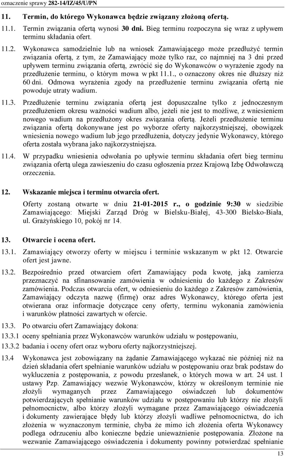 się do Wykonawców o wyrażenie zgody na przedłużenie terminu, o którym mowa w pkt 11.1., o oznaczony okres nie dłuższy niż 60 dni.