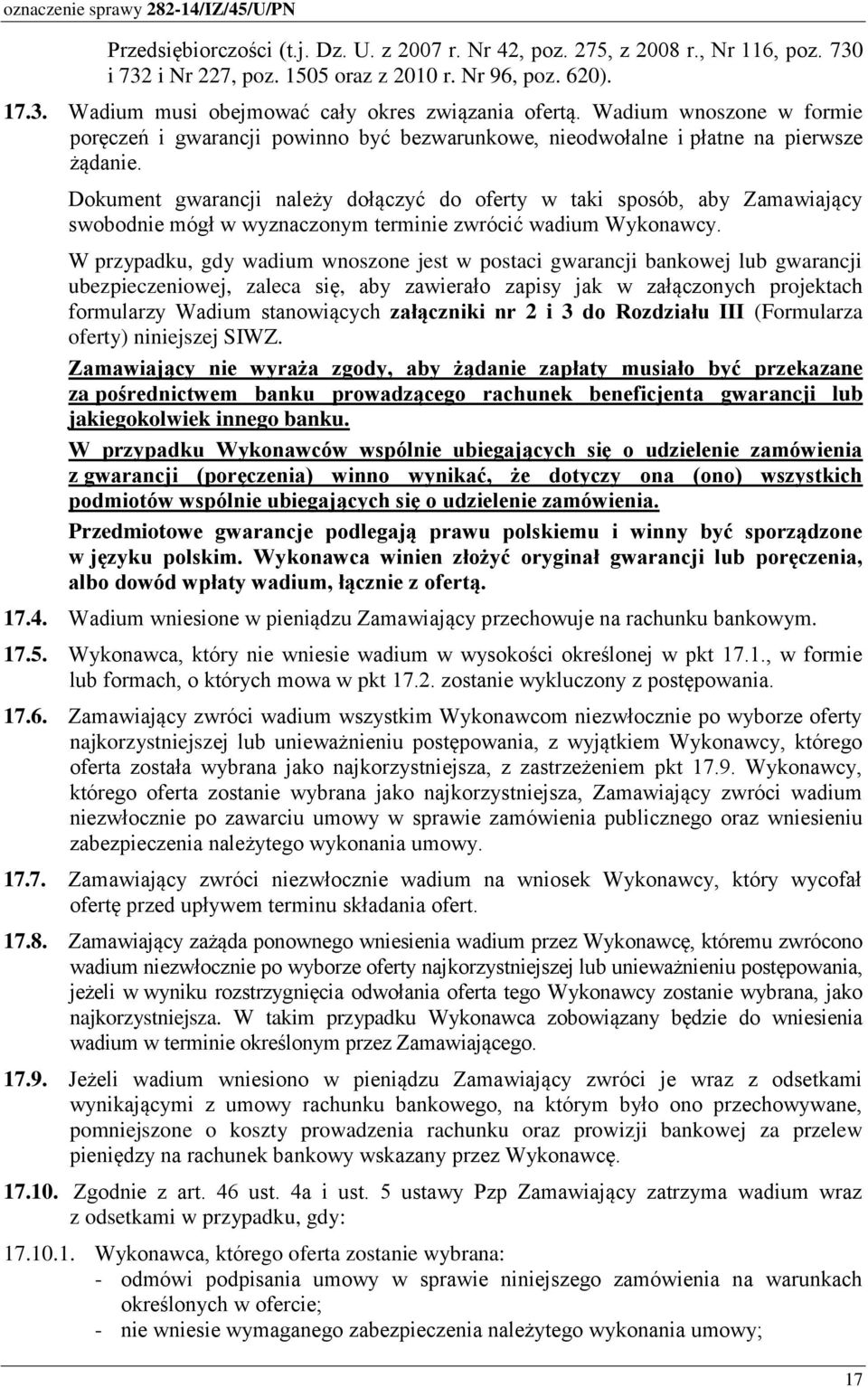 Dokument gwarancji należy dołączyć do oferty w taki sposób, aby Zamawiający swobodnie mógł w wyznaczonym terminie zwrócić wadium Wykonawcy.