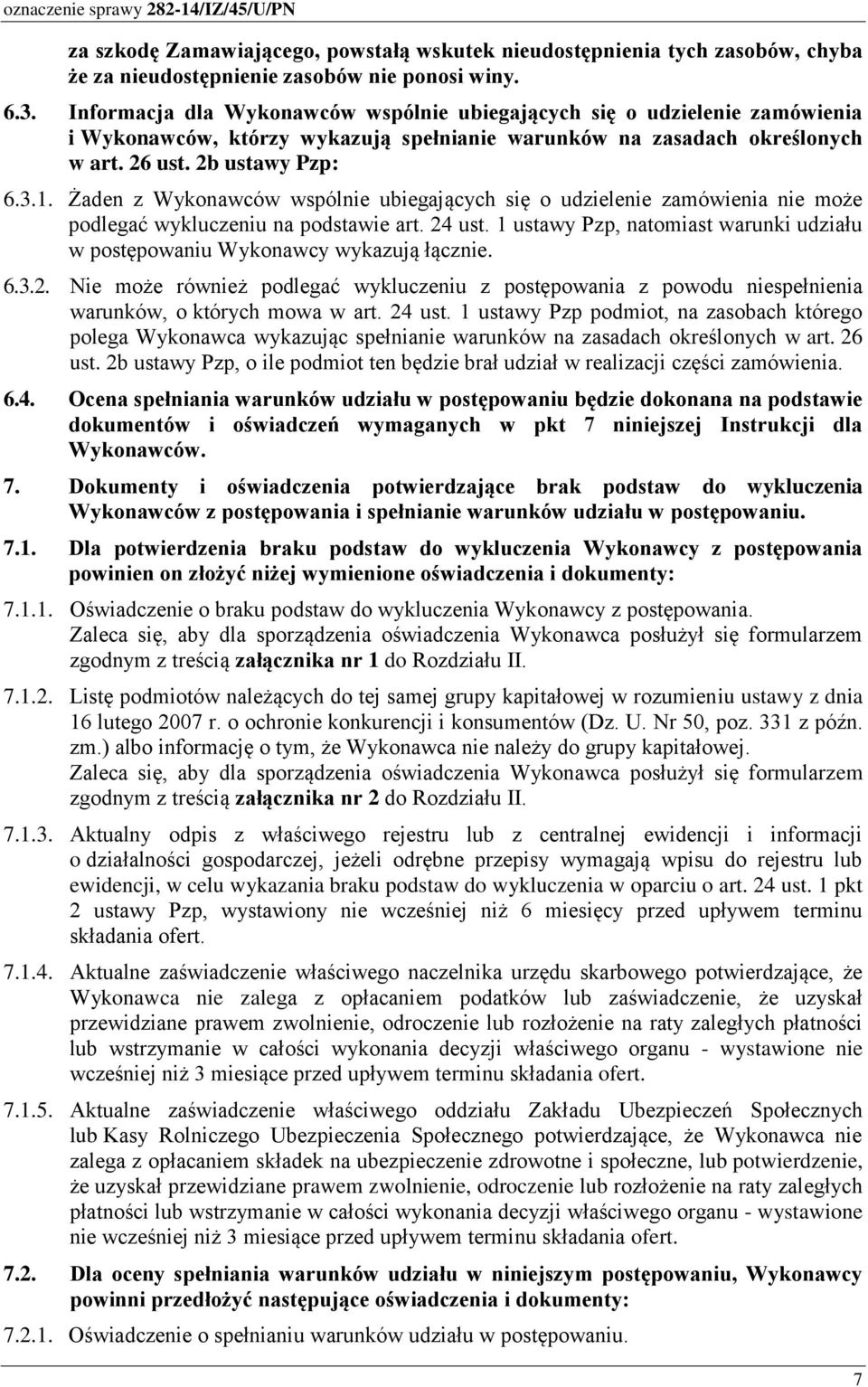 Żaden z Wykonawców wspólnie ubiegających się o udzielenie zamówienia nie może podlegać wykluczeniu na podstawie art. 24 ust.