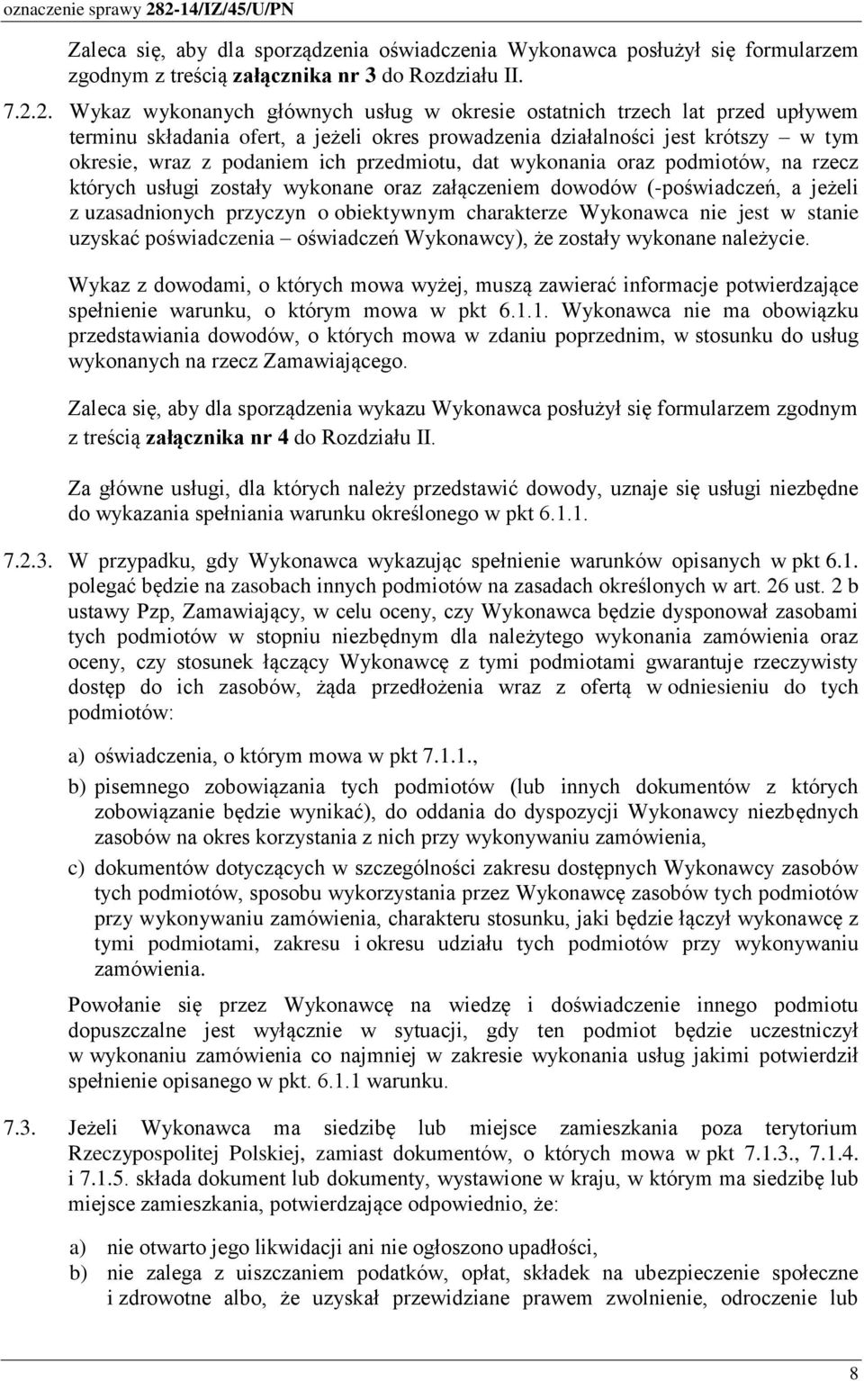 przedmiotu, dat wykonania oraz podmiotów, na rzecz których usługi zostały wykonane oraz załączeniem dowodów (-poświadczeń, a jeżeli z uzasadnionych przyczyn o obiektywnym charakterze Wykonawca nie