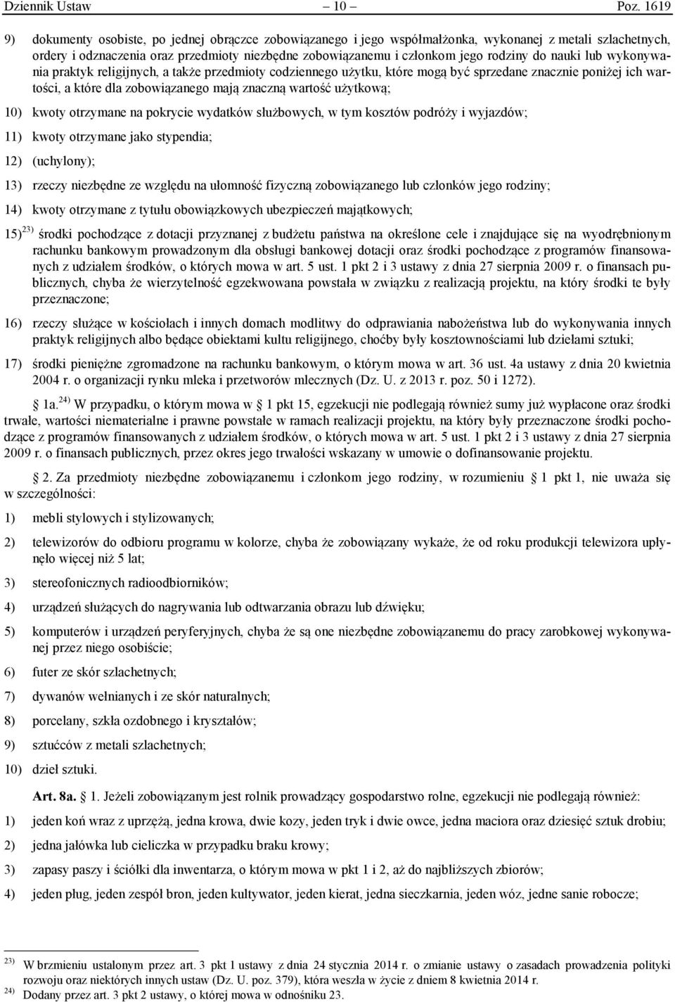 rodziny do nauki lub wykonywania praktyk religijnych, a także przedmioty codziennego użytku, które mogą być sprzedane znacznie poniżej ich wartości, a które dla zobowiązanego mają znaczną wartość