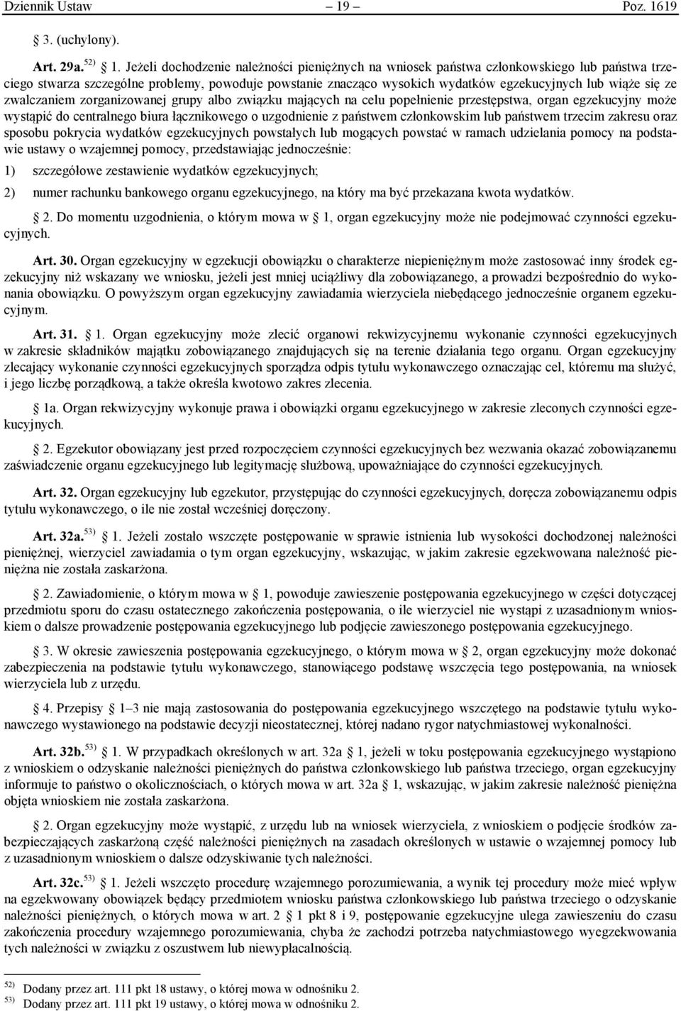 się ze zwalczaniem zorganizowanej grupy albo związku mających na celu popełnienie przestępstwa, organ egzekucyjny może wystąpić do centralnego biura łącznikowego o uzgodnienie z państwem członkowskim