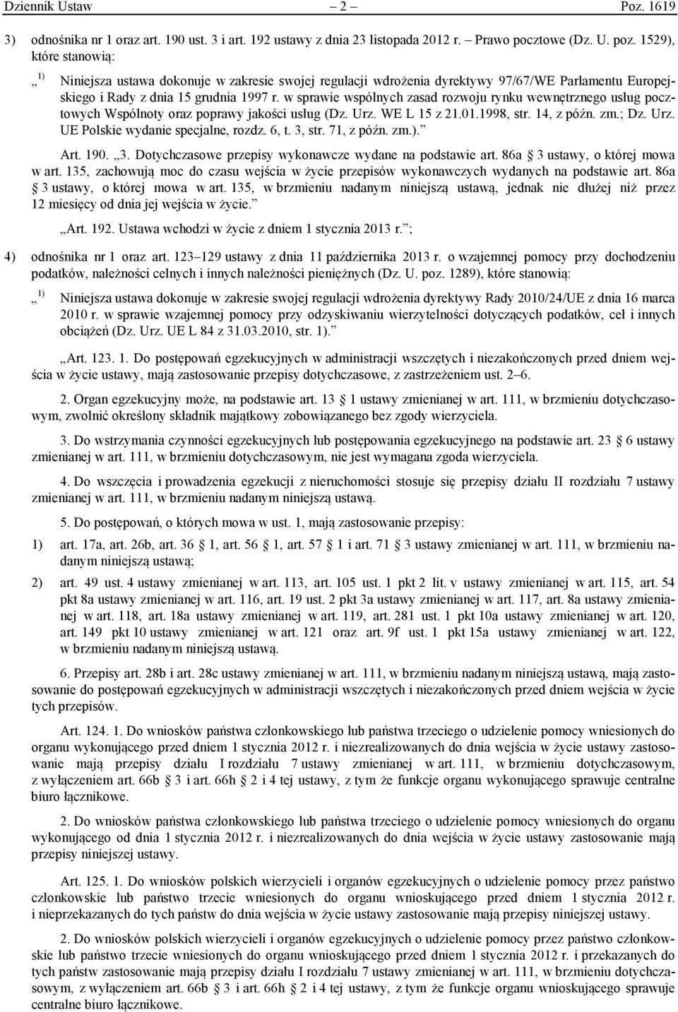 w sprawie wspólnych zasad rozwoju rynku wewnętrznego usług pocztowych Wspólnoty oraz poprawy jakości usług (Dz. Urz. WE L 15 z 21.01.1998, str. 14, z późn. zm.; Dz. Urz. UE Polskie wydanie specjalne, rozdz.