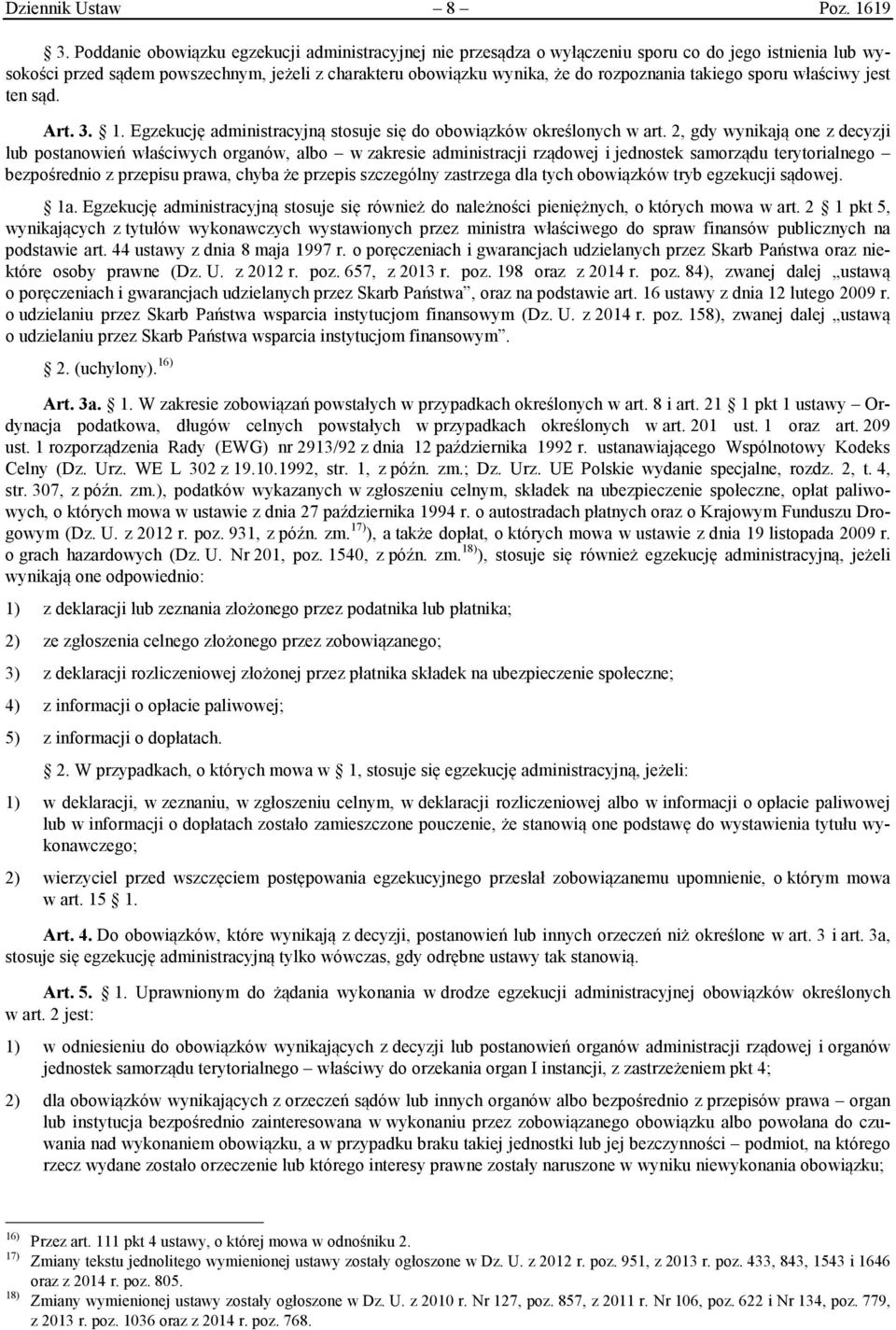 takiego sporu właściwy jest ten sąd. Art. 3. 1. Egzekucję administracyjną stosuje się do obowiązków określonych w art.