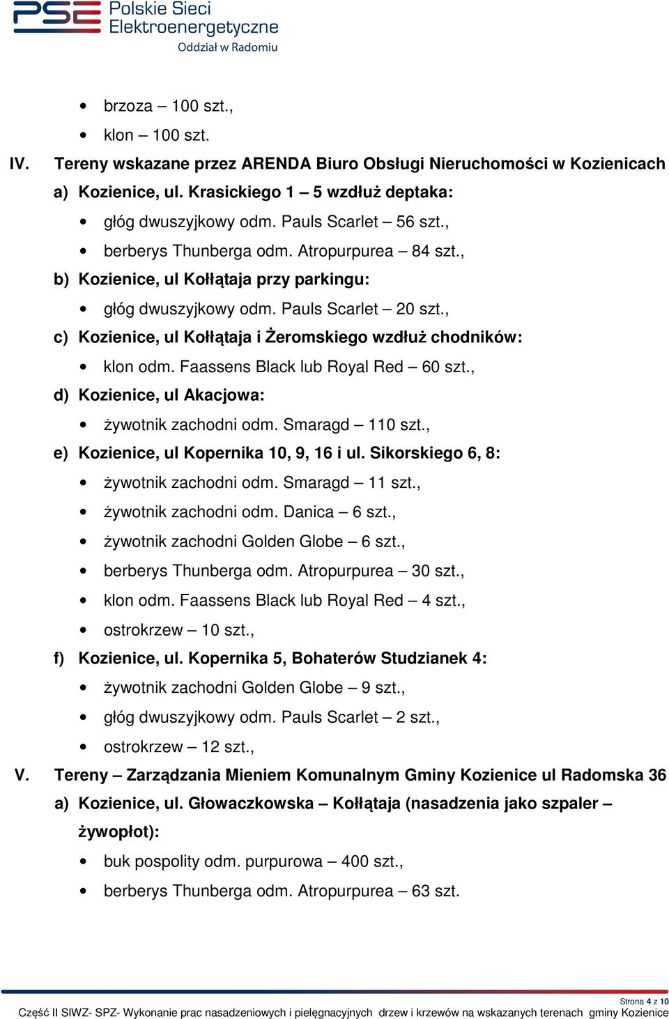 , c) Kozienice, ul Kołłątaja i Żeromskiego wzdłuż chodników: klon odm. Faassens Black lub Royal Red 60 szt., d) Kozienice, ul Akacjowa: żywotnik zachodni odm. Smaragd 110 szt.