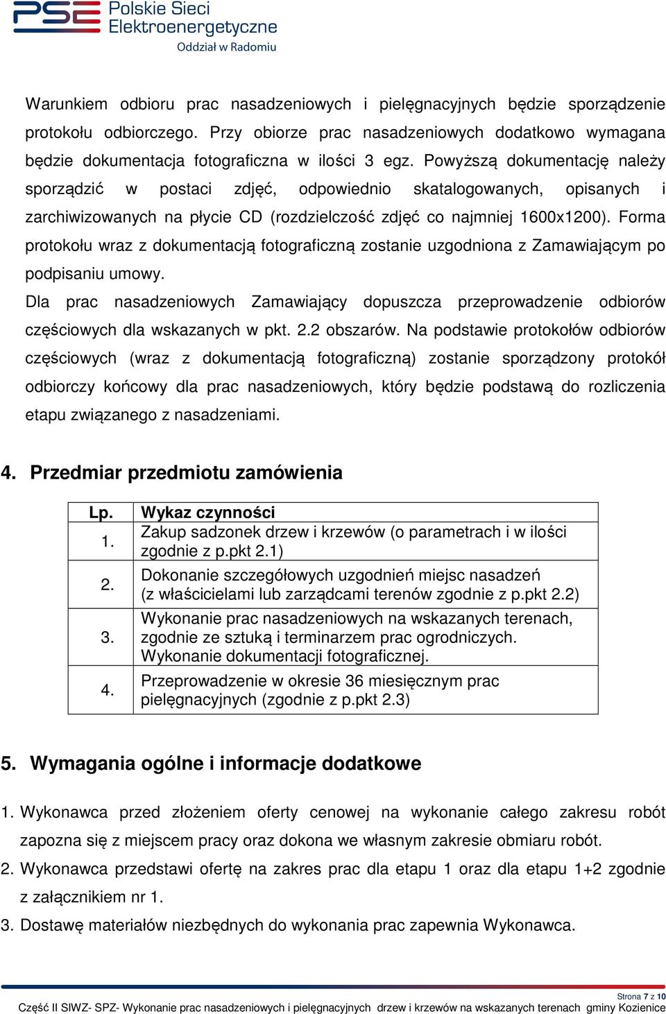 Forma protokołu wraz z dokumentacją fotograficzną zostanie uzgodniona z Zamawiającym po podpisaniu umowy.