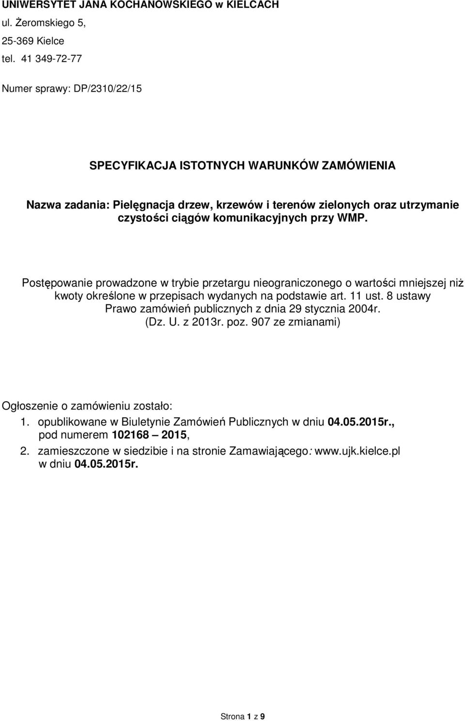 komunikacyjnych przy WMP. Postępowanie prowadzone w trybie przetargu nieograniczonego o wartości mniejszej niż kwoty określone w przepisach wydanych na podstawie art. 11 ust.