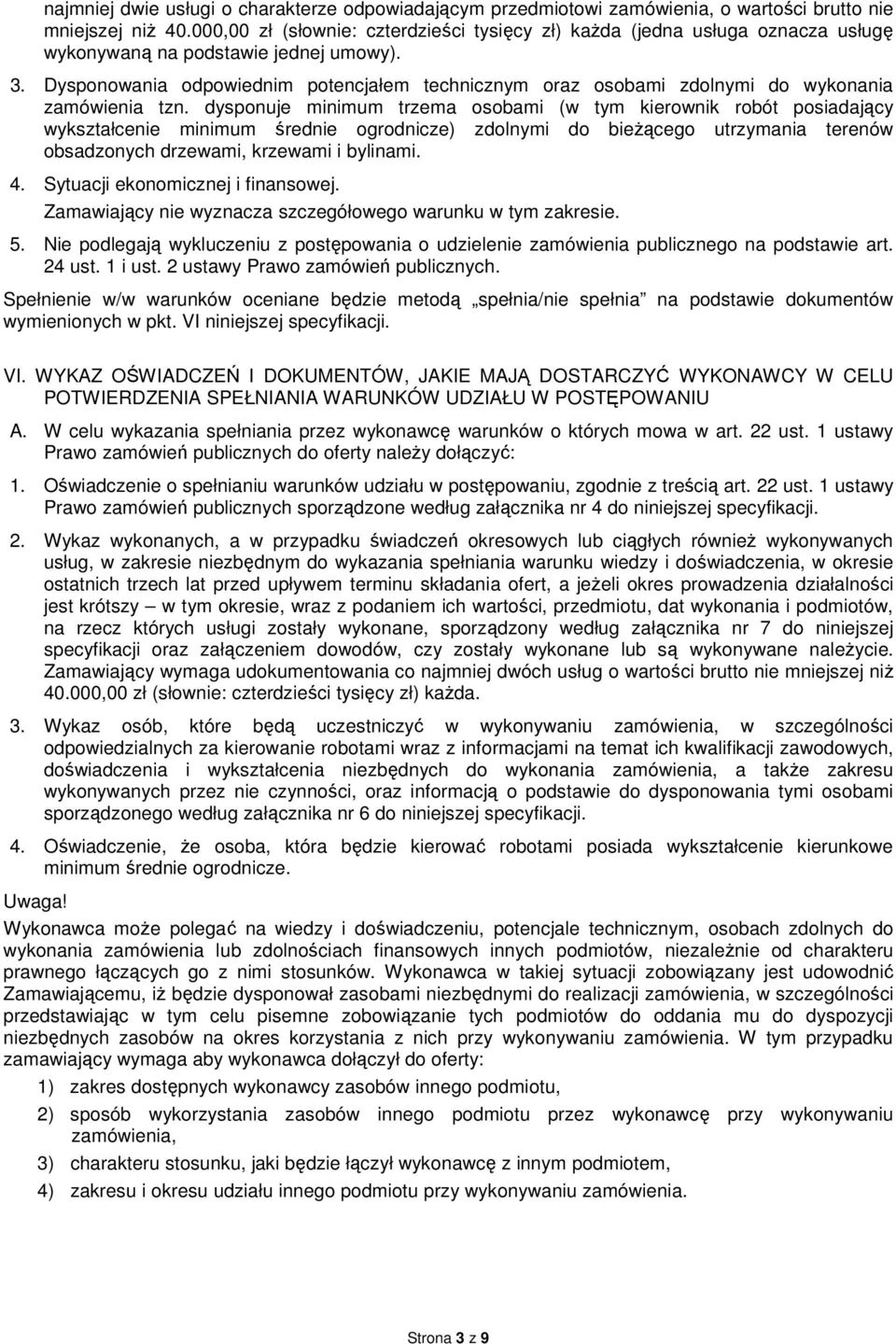 Dysponowania odpowiednim potencjałem technicznym oraz osobami zdolnymi do wykonania zamówienia tzn.