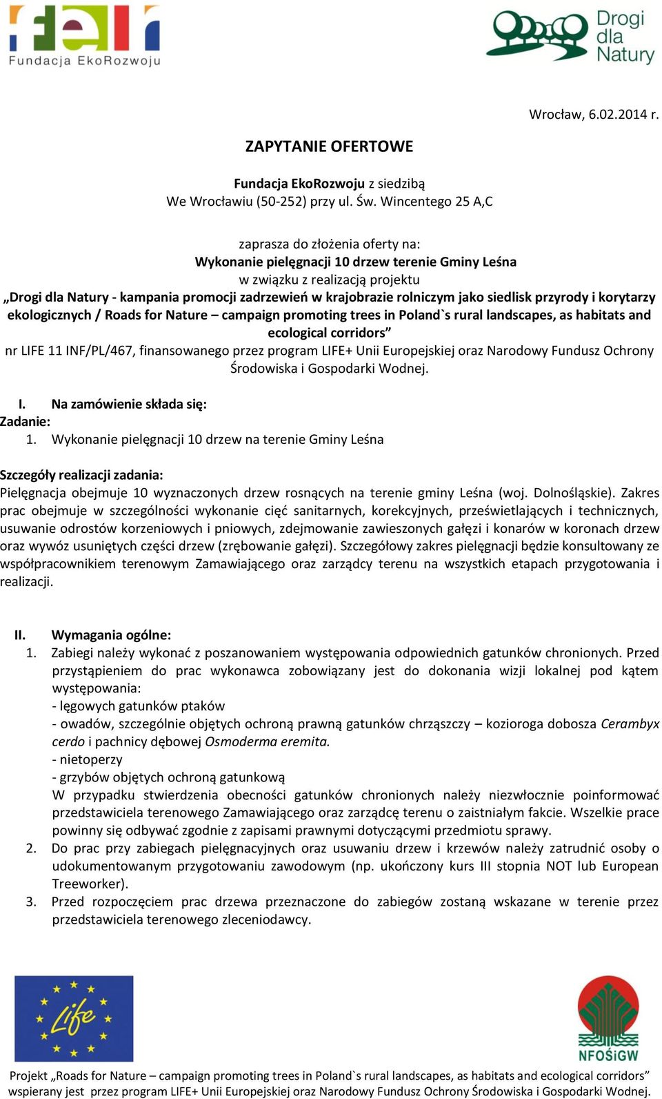 rolniczym jako siedlisk przyrody i korytarzy ekologicznych / Roads for Nature campaign promoting trees in Poland`s rural landscapes, as habitats and ecological corridors nr LIFE 11 INF/PL/467,