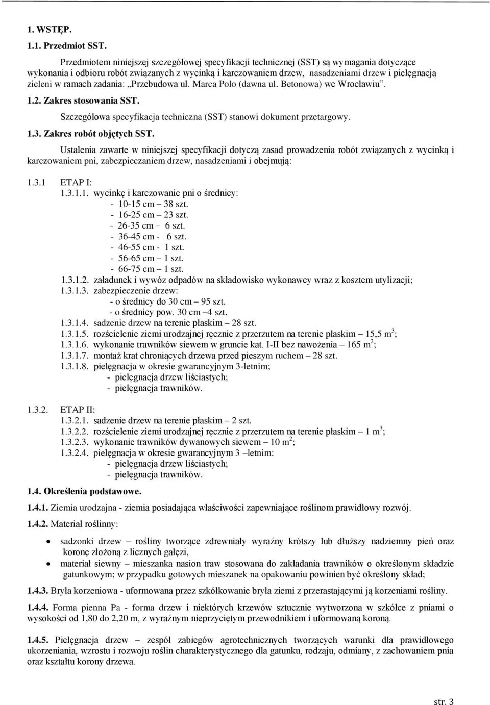 w ramach zadania: Przebudowa ul. Marca Polo (dawna ul. Betonowa) we Wrocławiu. 1.2. Zakres stosowania SST. Szczegółowa specyfikacja techniczna (SST) stanowi dokument przetargowy. 1.3.