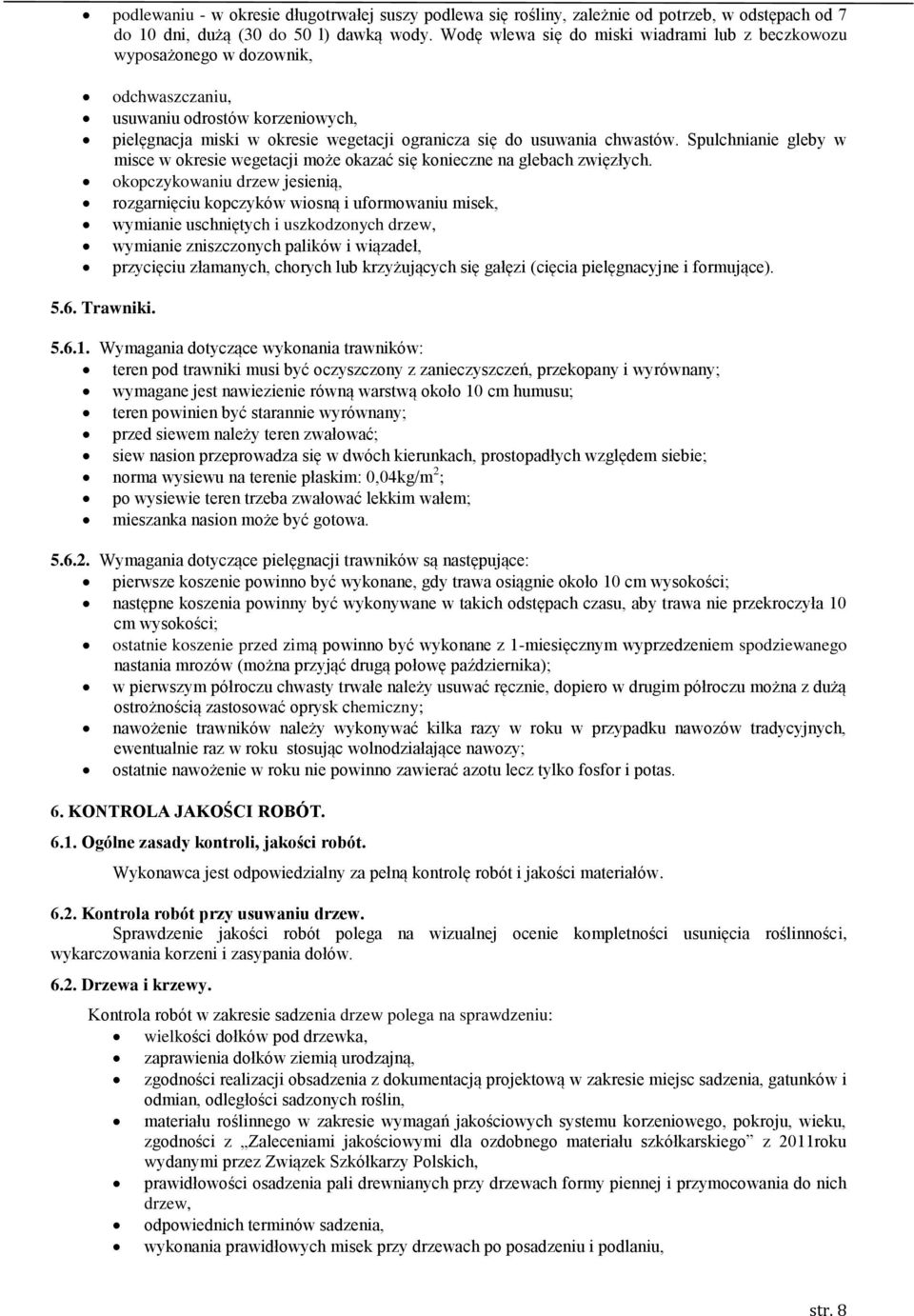 Spulchnianie gleby w misce w okresie wegetacji może okazać się konieczne na glebach zwięzłych.