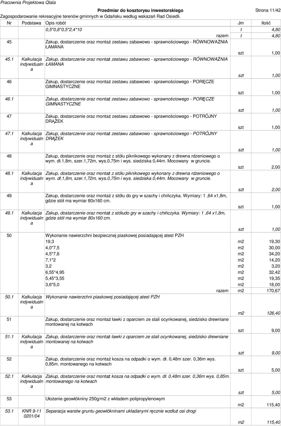 1 Zkup, dostrczenie orz montż zestwu zbwowo - sprwnościowego - PORĘCZE GIMNASTYCZNE 47 Zkup, dostrczenie orz montż zestwu zbwowo - sprwnościowego - POTRÓJNY DRĄŻEK 47.