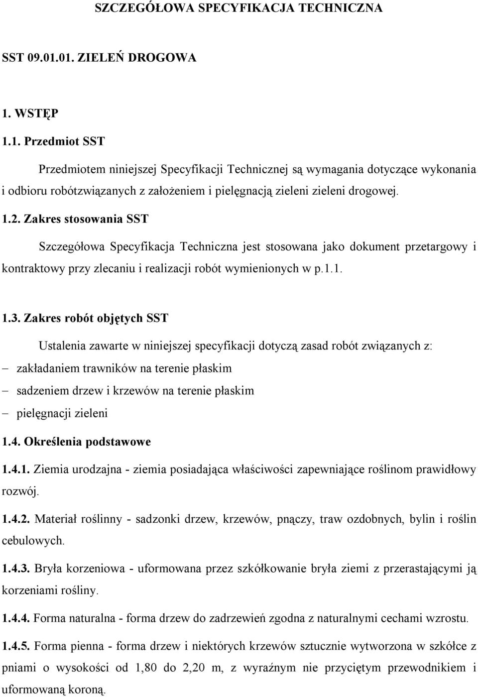 1.2. Zakres stosowania SST Szczegółowa Specyfikacja Techniczna jest stosowana jako dokument przetargowy i kontraktowy przy zlecaniu i realizacji robót wymienionych w p.1.1. 1.3.