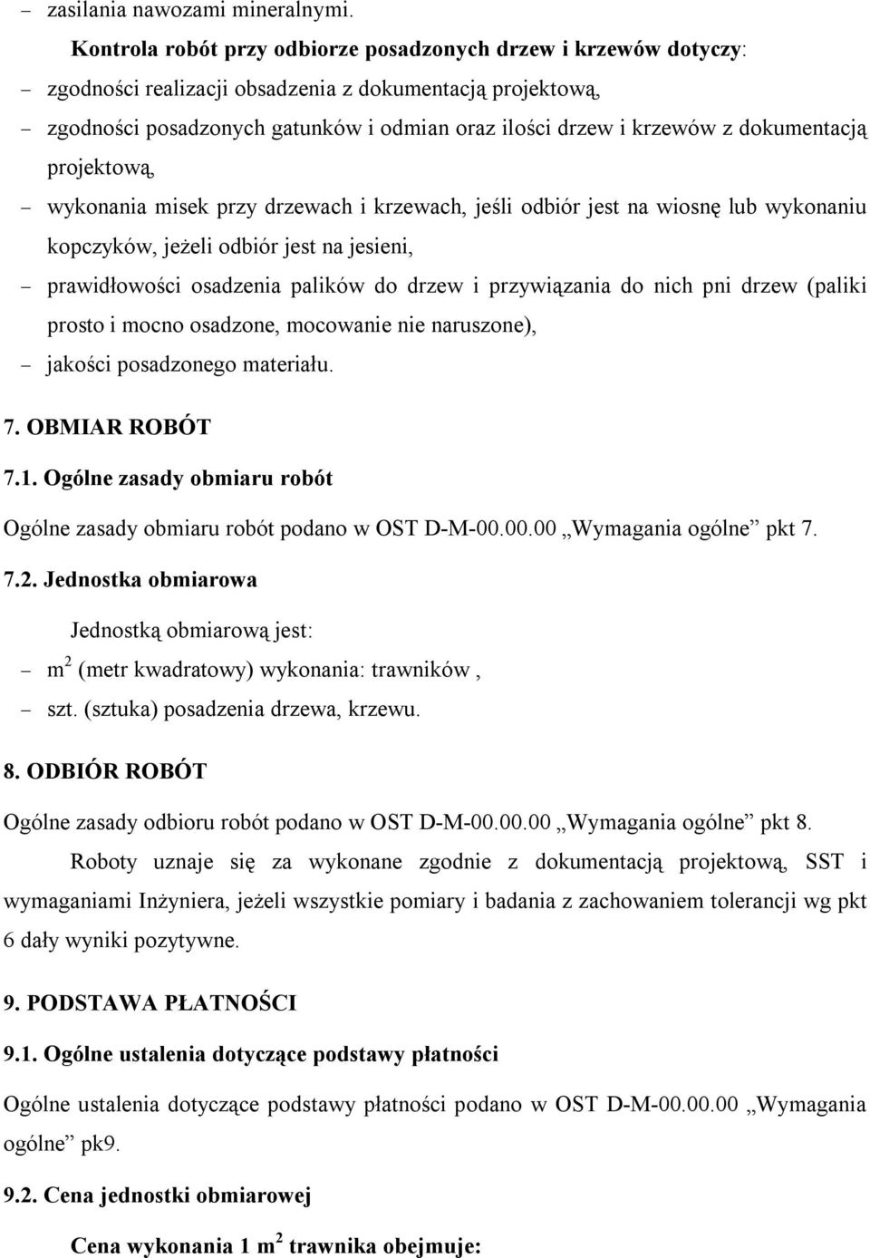 dokumentacją projektową, wykonania misek przy drzewach i krzewach, jeśli odbiór jest na wiosnę lub wykonaniu kopczyków, jeżeli odbiór jest na jesieni, prawidłowości osadzenia palików do drzew i