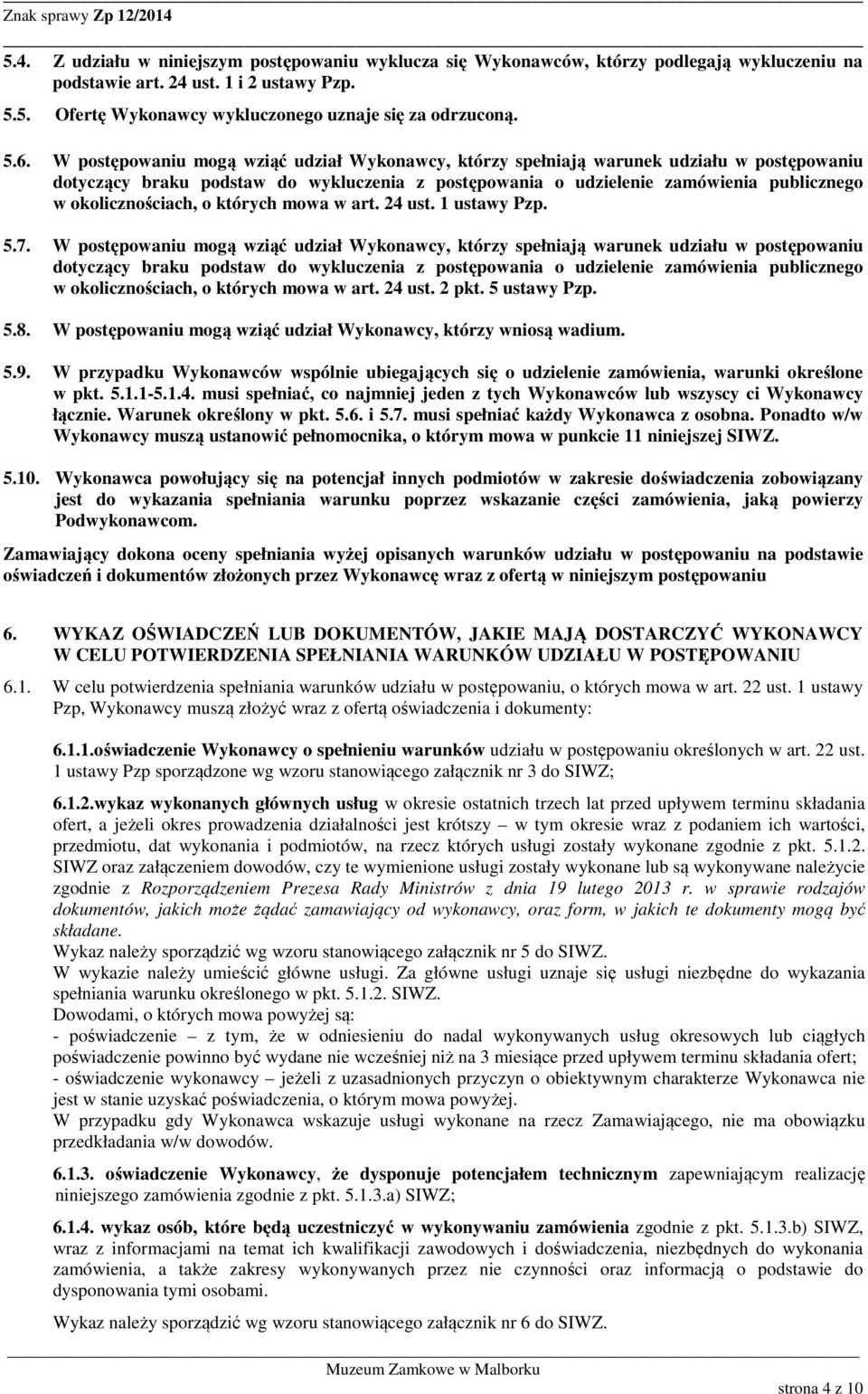 okolicznościach, o których mowa w art. 24 ust. 1 ustawy Pzp. 5.7.