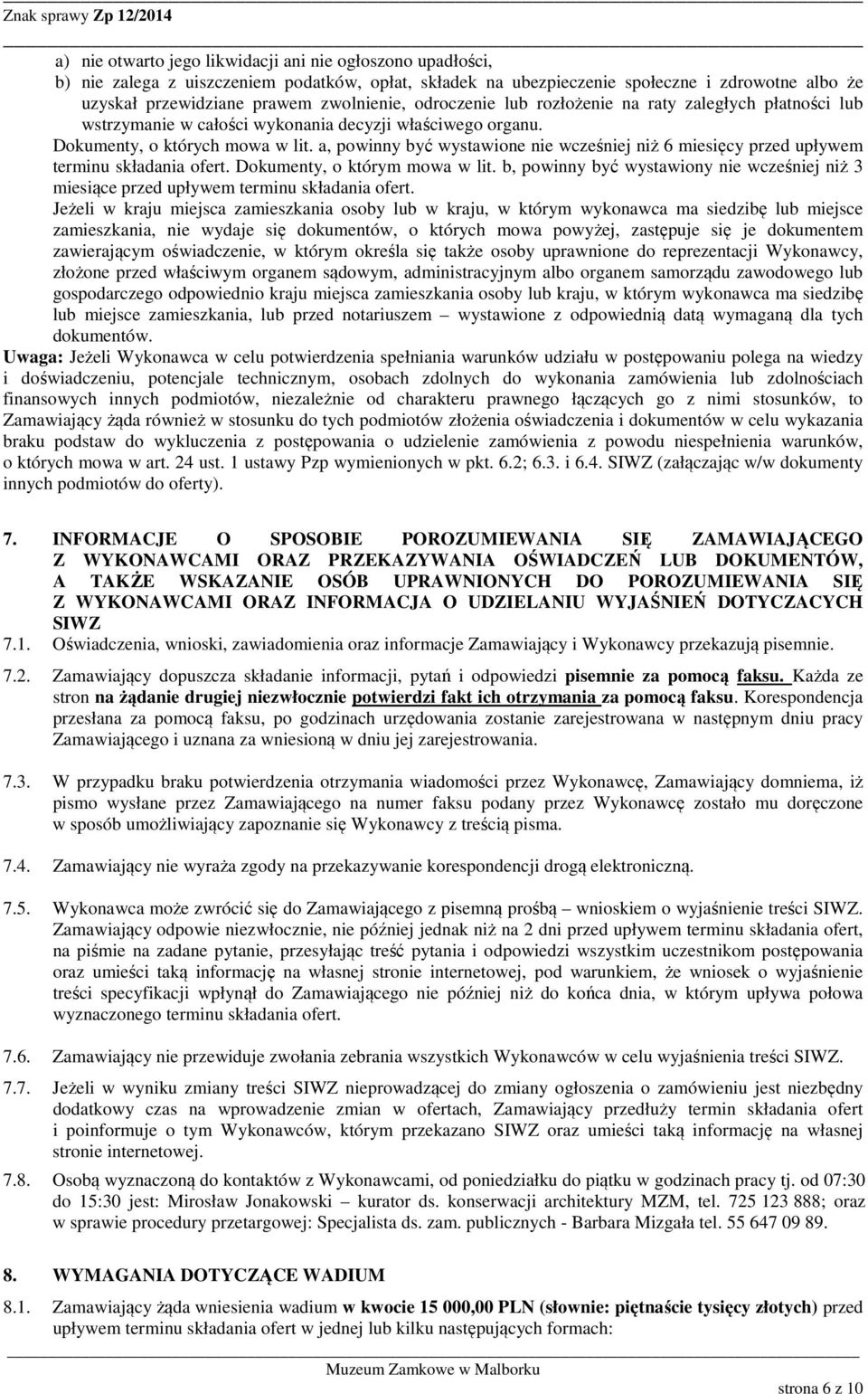 a, powinny być wystawione nie wcześniej niż 6 miesięcy przed upływem terminu składania ofert. Dokumenty, o którym mowa w lit.