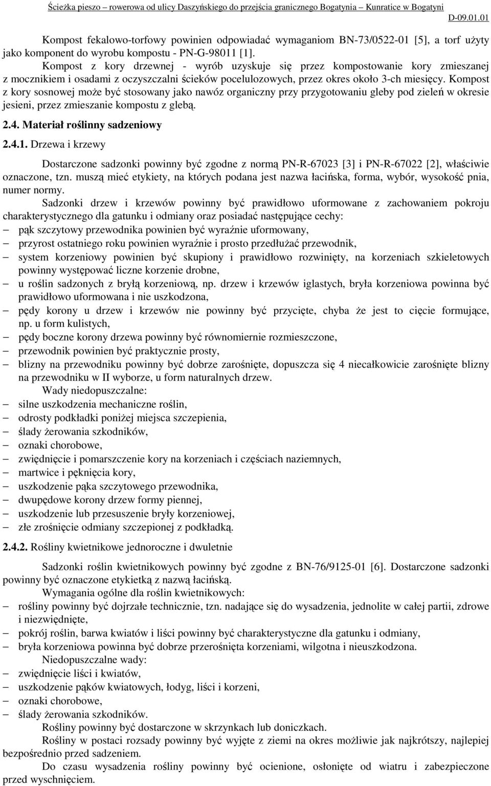 Kompost z kory sosnowej moŝe być stosowany jako nawóz organiczny przy przygotowaniu gleby pod zieleń w okresie jesieni, przez zmieszanie kompostu z glebą. 2.4. Materiał roślinny sadzeniowy 2.4.1.