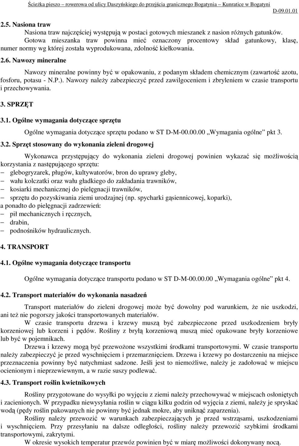 Nawozy mineralne Nawozy mineralne powinny być w opakowaniu, z podanym składem chemicznym (zawartość azotu, fosforu, potasu - N.P.).