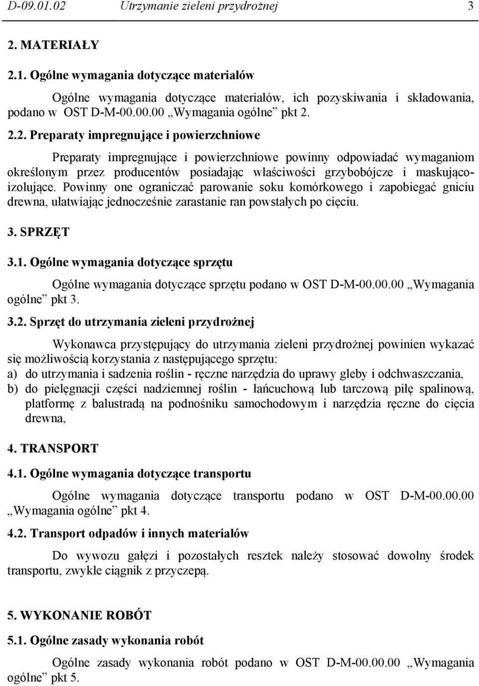 2.2. Preparaty impregnujące i powierzchniowe Preparaty impregnujące i powierzchniowe powinny odpowiadać wymaganiom określonym przez producentów posiadając właściwości grzybobójcze i maskującoizolujące.