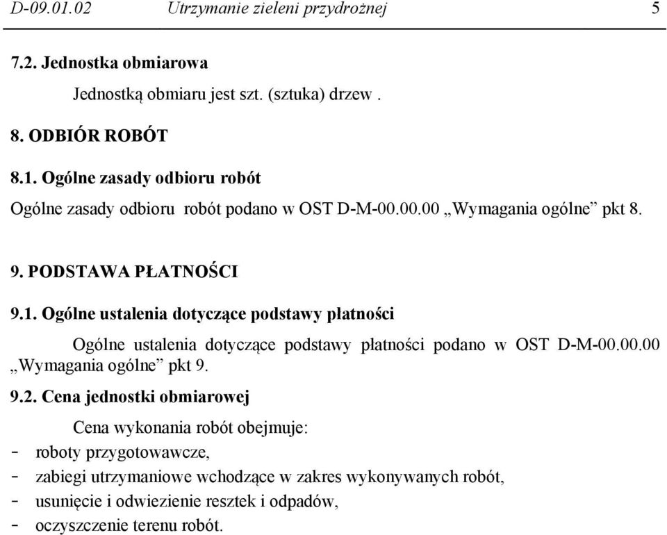 Ogólne ustalenia dotyczące podstawy płatności Ogólne ustalenia dotyczące podstawy płatności podano w OST D-M-00.00.00 Wymagania ogólne pkt 9. 9.2.