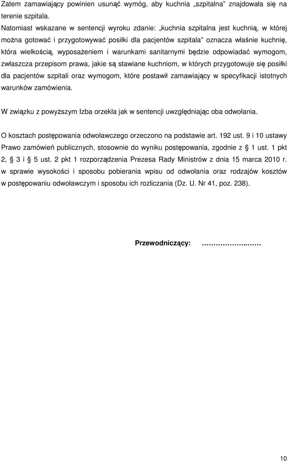 wyposażeniem i warunkami sanitarnymi będzie odpowiadać wymogom, zwłaszcza przepisom prawa, jakie są stawiane kuchniom, w których przygotowuje się posiłki dla pacjentów szpitali oraz wymogom, które