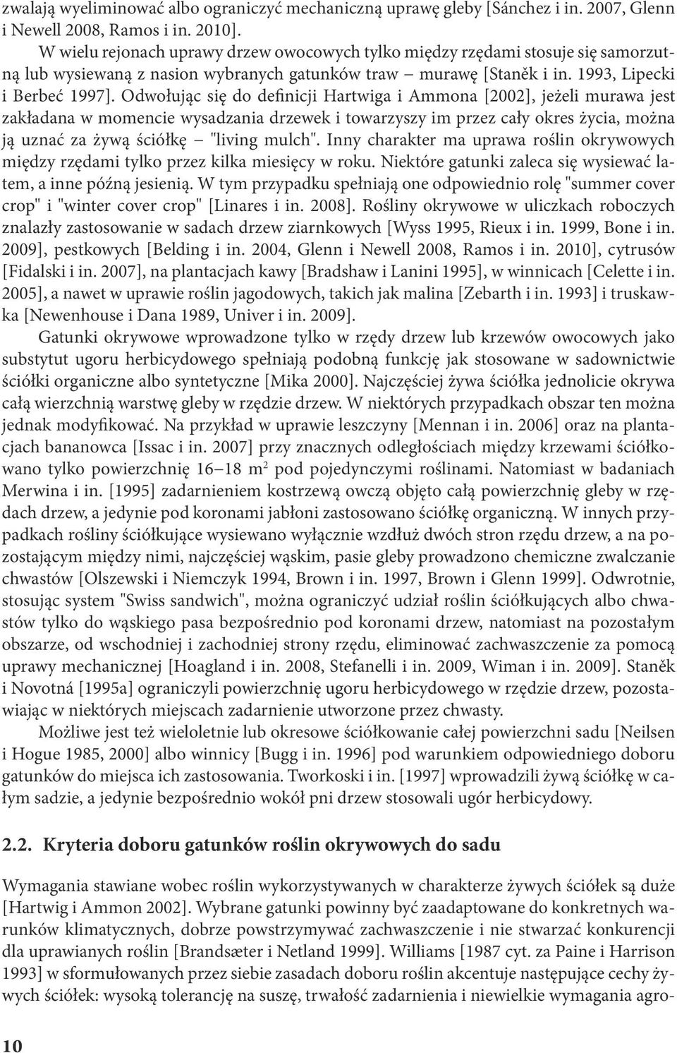 Odwołując się do definicji Hrtwig i Ammon [2002], jeżeli murw jest zkłdn w momencie wysdzni drzewek i towrzyszy im przez cły okres życi, możn ją uznć z żywą ściółkę "living mulch".