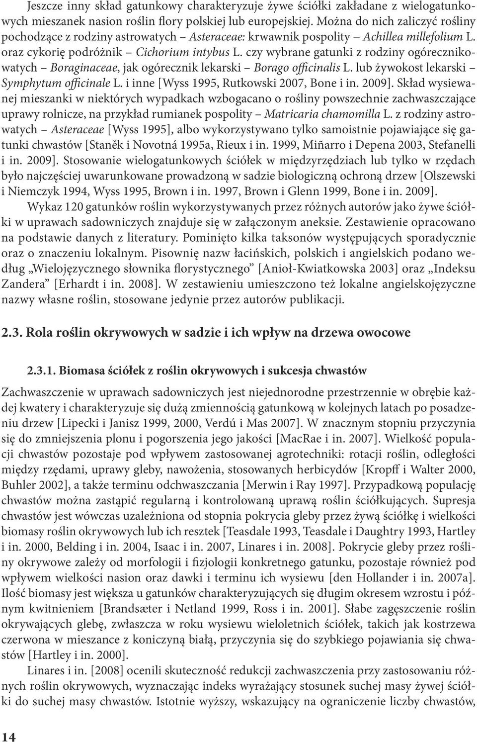 czy wybrne gtunki z rodziny ogórecznikowtych Borgincee, jk ogórecznik lekrski Borgo officinlis L. lub żywokost lekrski Symphytum officinle L. i inne [Wyss 1995, Rutkowski 2007, Bone i in. 2009].