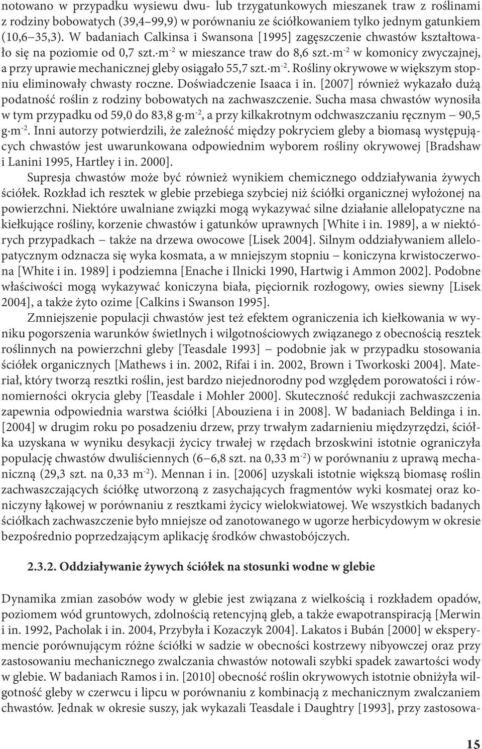 m -2. Rośliny okrywowe w większym stopniu eliminowły chwsty roczne. Doświdczenie Isc i in. [2007] również wykzło dużą podtność roślin z rodziny bobowtych n zchwszczenie.