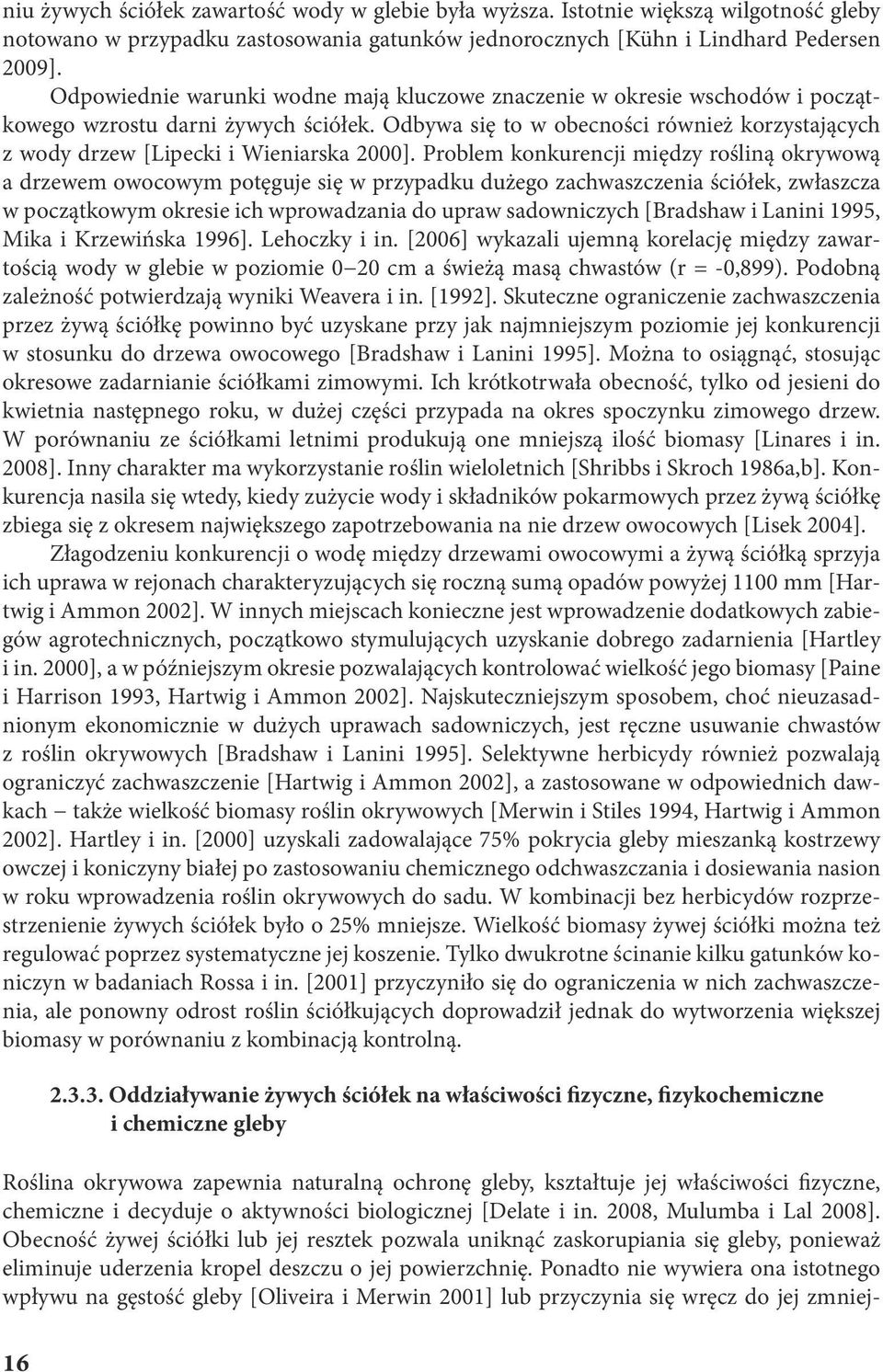 Problem konkurencji między rośliną okrywową drzewem owocowym potęguje się w przypdku dużego zchwszczeni ściółek, zwłszcz w początkowym okresie ich wprowdzni do uprw sdowniczych [Brdshw i Lnini 1995,