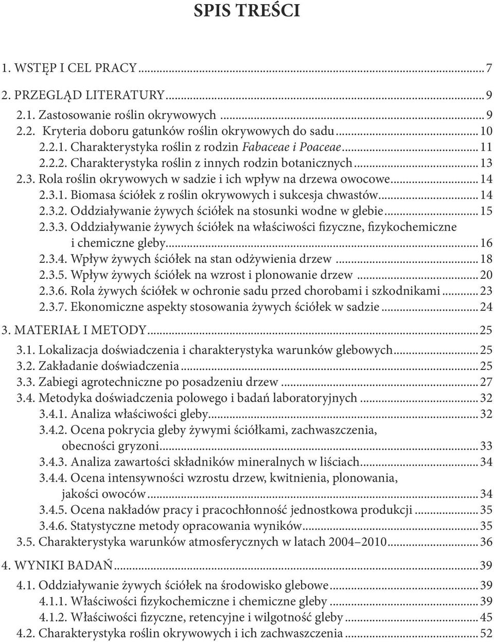 ..15 2.3.3. Oddziływnie żywych ściółek n włściwości fizyczne, fizykochemiczne i chemiczne gleby...16 2.3.4. Wpływ żywych ściółek n stn odżywieni drzew...18 2.3.5. Wpływ żywych ściółek n wzrost i plonownie drzew.