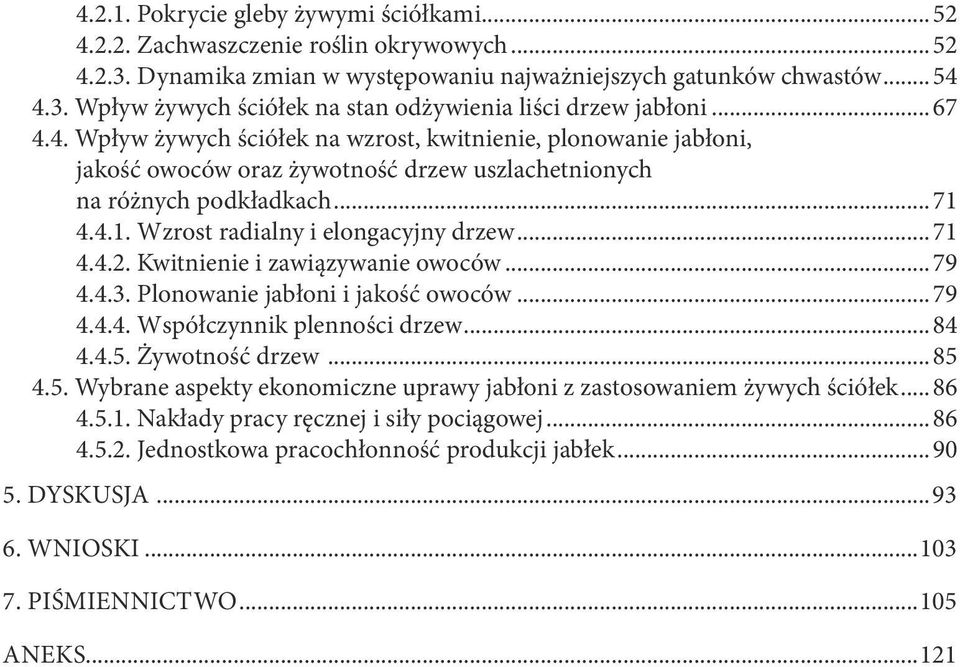 Kwitnienie i związywnie owoców...79 4.4.3. Plonownie jbłoni i jkość owoców...79 4.4.4. Współczynnik plenności drzew...84 4.4.5. Żywotność drzew...85 4.5. Wybrne spekty ekonomiczne uprwy jbłoni z zstosowniem żywych ściółek.