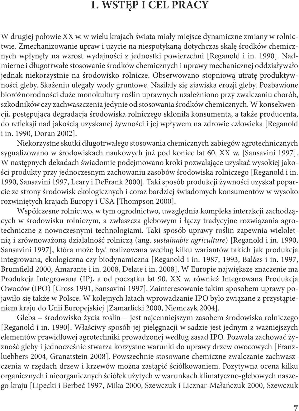 Ndmierne i długotrwłe stosownie środków chemicznych i uprwy mechnicznej oddziływło jednk niekorzystnie n środowisko rolnicze. Obserwowno stopniową utrtę produktywności gleby.
