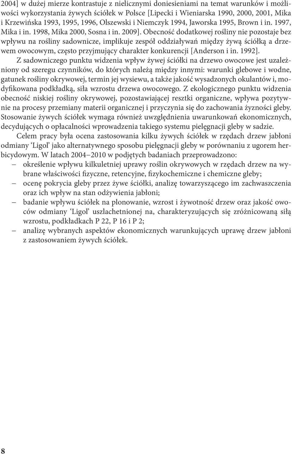 Obecność dodtkowej rośliny nie pozostje bez wpływu n rośliny sdownicze, implikuje zespół oddziływń między żywą ściółką drzewem owocowym, często przyjmujący chrkter konkurencji [Anderson i in. 1992].