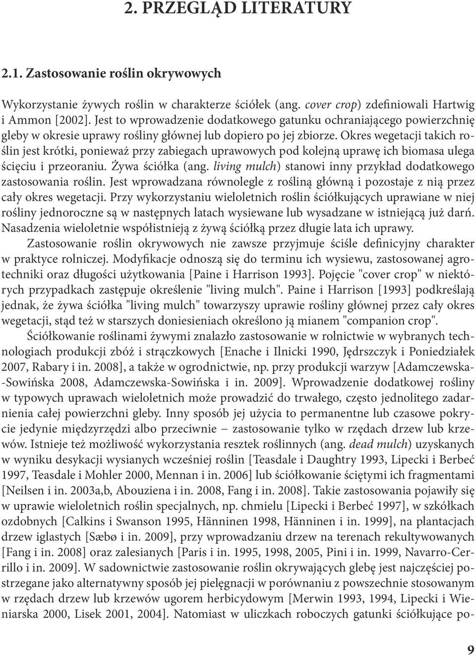 Okres wegetcji tkich roślin jest krótki, poniewż przy zbiegch uprwowych pod kolejną uprwę ich bioms uleg ścięciu i przeorniu. Żyw ściółk (ng.