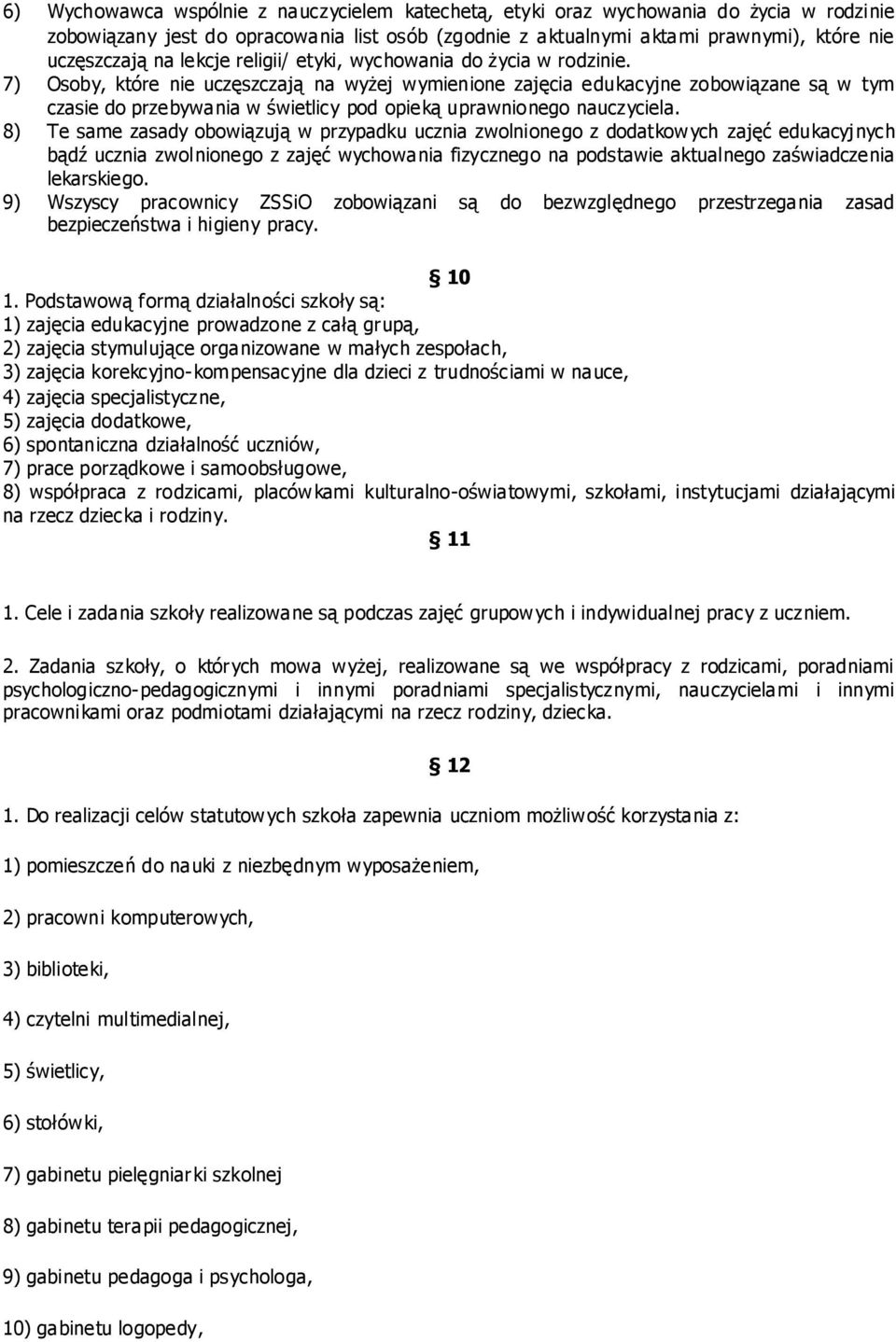 7) Osoby, które nie uczęszczają na wyżej wymienione zajęcia edukacyjne zobowiązane są w tym czasie do przebywania w świetlicy pod opieką uprawnionego nauczyciela.