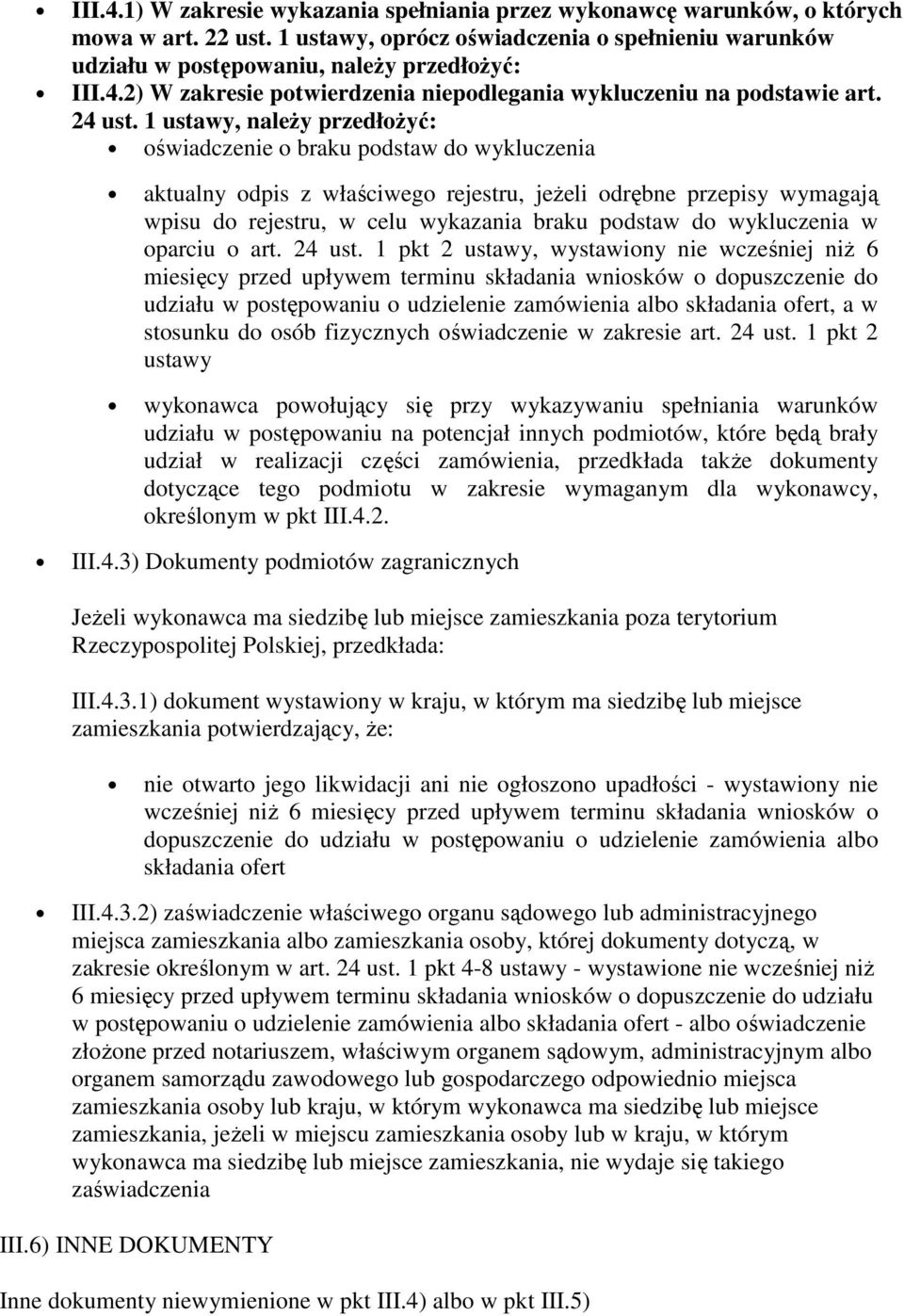 1 ustawy, należy przedłożyć: oświadczenie o braku podstaw do wykluczenia aktualny odpis z właściwego rejestru, jeżeli odrębne przepisy wymagają wpisu do rejestru, w celu wykazania braku podstaw do