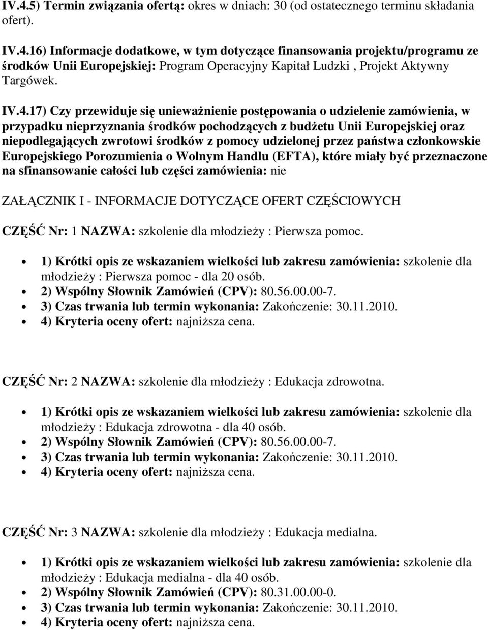 pomocy udzielonej przez państwa członkowskie Europejskiego Porozumienia o Wolnym Handlu (EFTA), które miały być przeznaczone na sfinansowanie całości lub części zamówienia: nie ZAŁĄCZNIK I -