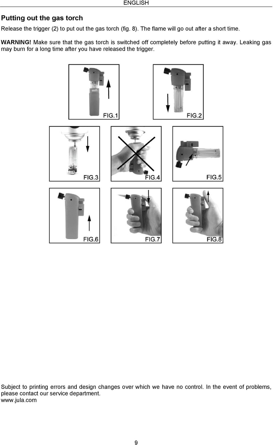 Make sure that the gas torch is switched off completely before putting it away.