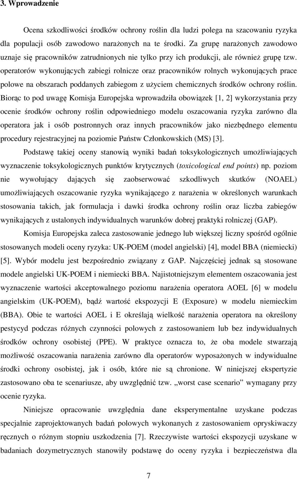 operatorów wykonujących zabiegi rolnicze oraz pracowników rolnych wykonujących prace polowe na obszarach poddanych zabiegom z użyciem chemicznych środków ochrony roślin.