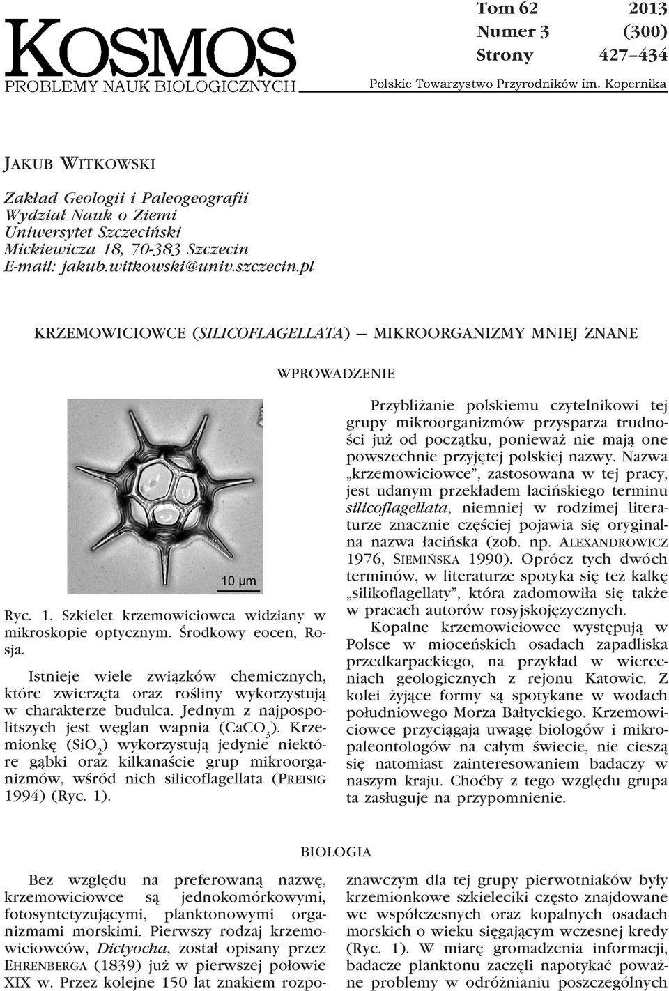 Istnieje wiele związków chemicznych, które zwierzęta oraz rośliny wykorzystują w charakterze budulca. Jednym z najpospolitszych jest węglan wapnia (CaCO 3 ).
