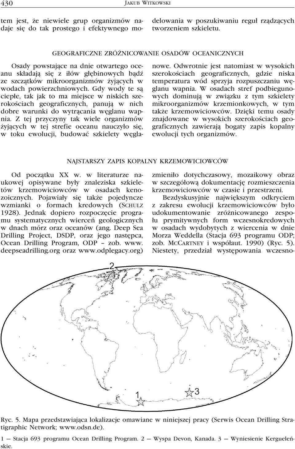 Gdy wody te są ciepłe, tak jak to ma miejsce w niskich szerokościach geograficznych, panują w nich dobre warunki do wytrącania węglanu wapnia.