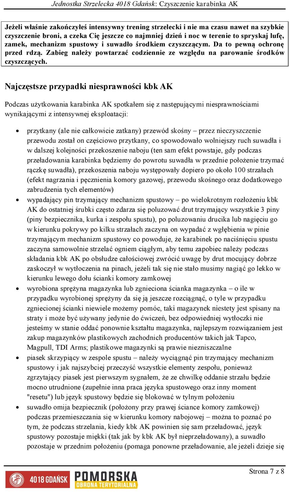 Najczęstsze przypadki niesprawności kbk AK Podczas użytkowania karabinka AK spotkałem się z następującymi niesprawnościami wynikającymi z intensywnej eksploatacji: przytkany (ale nie całkowicie