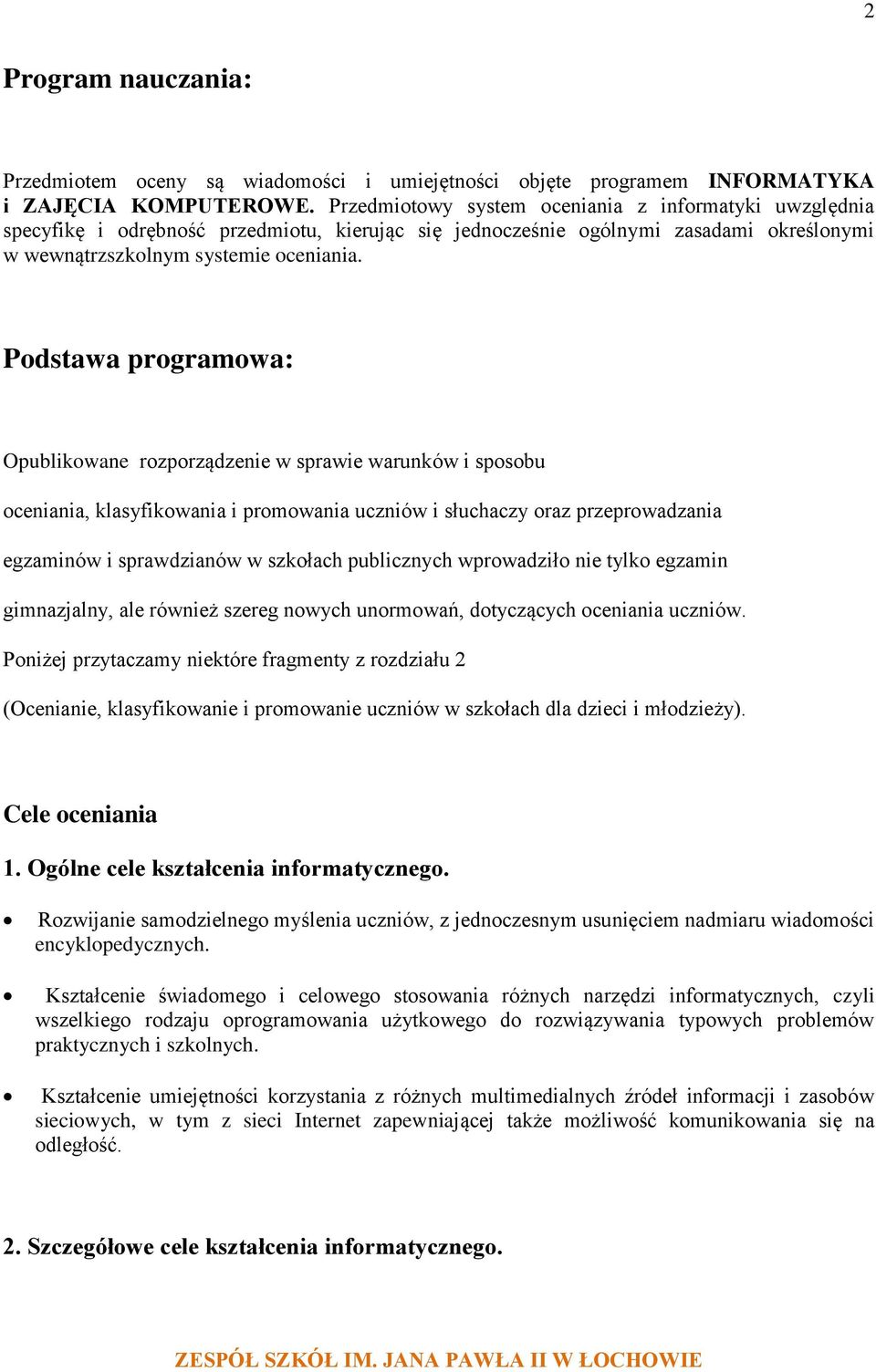 Podstawa programowa: Opublikowane rozporządzenie w sprawie warunków i sposobu oceniania, klasyfikowania i promowania uczniów i słuchaczy oraz przeprowadzania egzaminów i sprawdzianów w szkołach