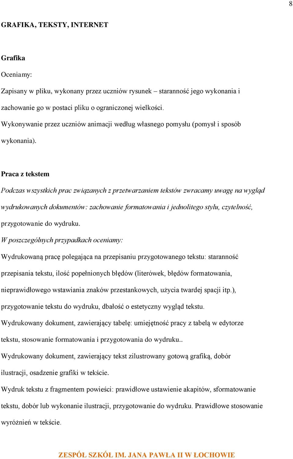 Praca z tekstem Podczas wszystkich prac związanych z przetwarzaniem tekstów zwracamy uwagę na wygląd wydrukowanych dokumentów: zachowanie formatowania i jednolitego stylu, czytelność, przygotowanie