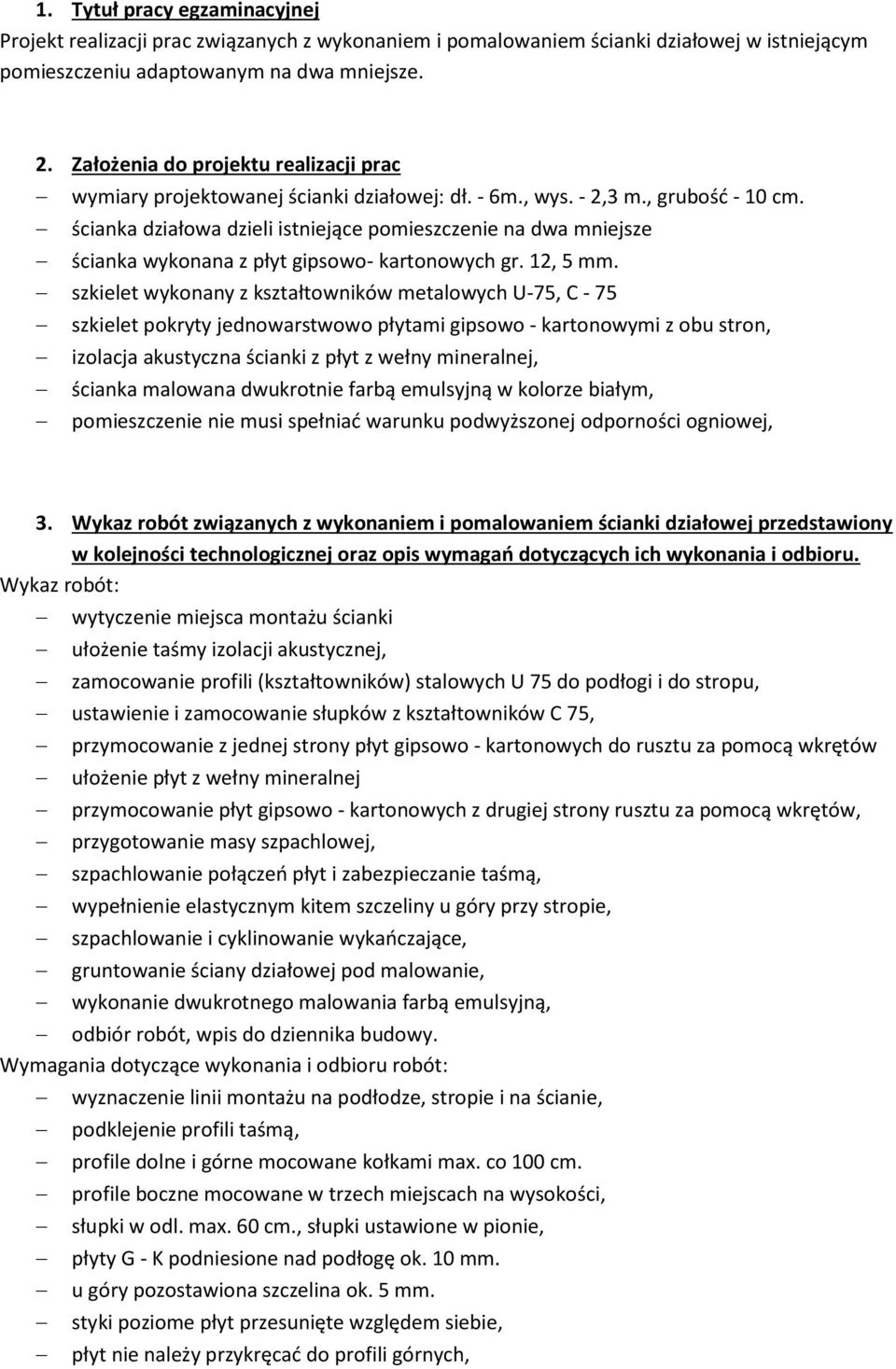 ścianka działowa dzieli istniejące poieszczenie na dwa niejsze ścianka wykonana z płyt gipsowo- kartonowych gr. 12, 5.